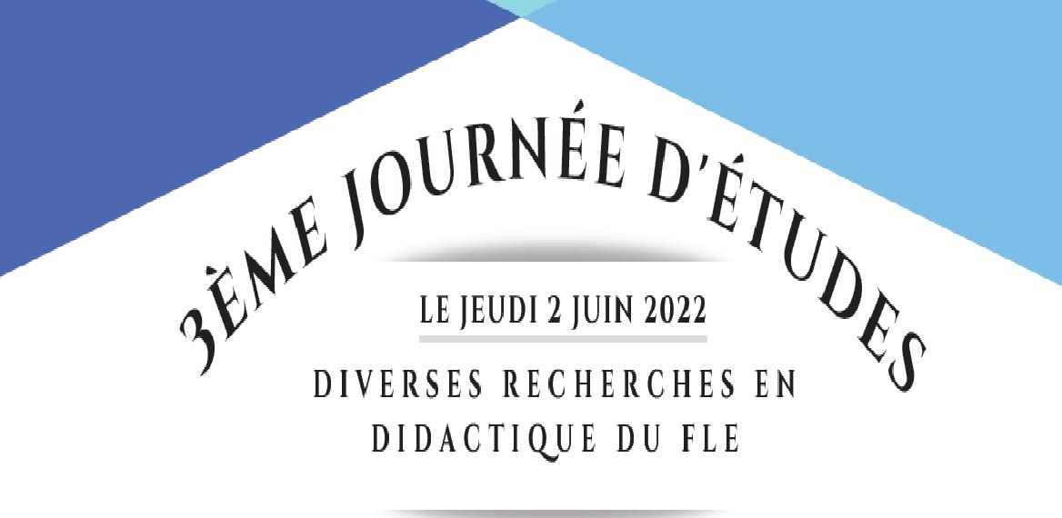 2 haziran 2022'de üçüncüsü düzenlenen "3ème journée d'études" etkinliğine Fransız Dili Eğitimi Bilim Dalında gerçekleşmiştir.